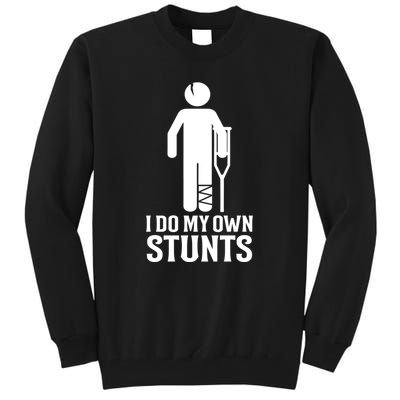 I Do All My Own Stunts Get Well Gift Funny Injury Leg Gift Tall Sweatshirt