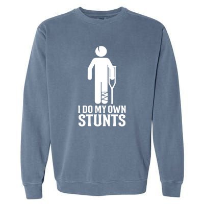 I Do All My Own Stunts Get Well Gift Funny Injury Leg Gift Garment-Dyed Sweatshirt