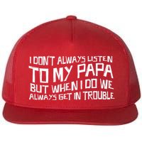 I Dont Always Listen To My Papa But When I Do We Always Get Flat Bill Trucker Hat