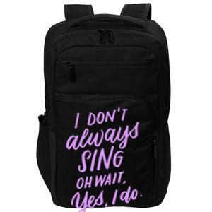 I Dont Always Sing Oh Wait Yes I Do Musical Theater Gift Impact Tech Backpack