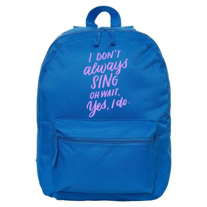 I Dont Always Sing Oh Wait Yes I Do Musical Theater Gift 16 in Basic Backpack