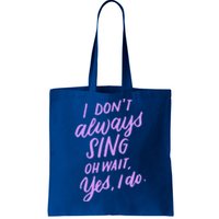 I Dont Always Sing Oh Wait Yes I Do Musical Theater Gift Tote Bag