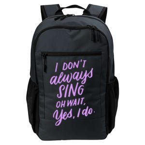 I Dont Always Sing Oh Wait Yes I Do Musical Theater Gift Daily Commute Backpack