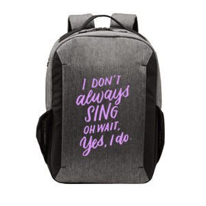 I Dont Always Sing Oh Wait Yes I Do Musical Theater Gift Vector Backpack