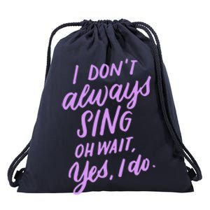 I Dont Always Sing Oh Wait Yes I Do Musical Theater Gift Drawstring Bag