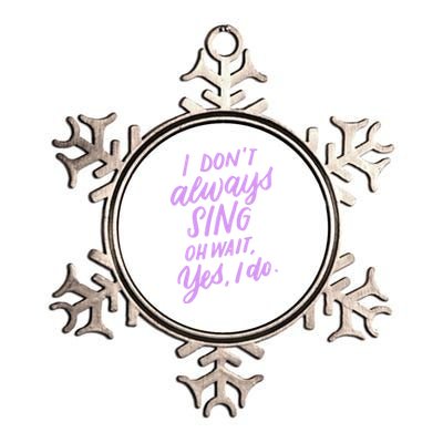 I Dont Always Sing Oh Wait Yes I Do Musical Theater Gift Metallic Star Ornament