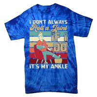 I Dont Always Roll A Joint And I Do My Own Stunts Funny Pun Gift Tie-Dye T-Shirt