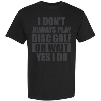 I Don't Always Play Disc Golf Disc Golf Themed Disc Golfers Garment-Dyed Heavyweight T-Shirt