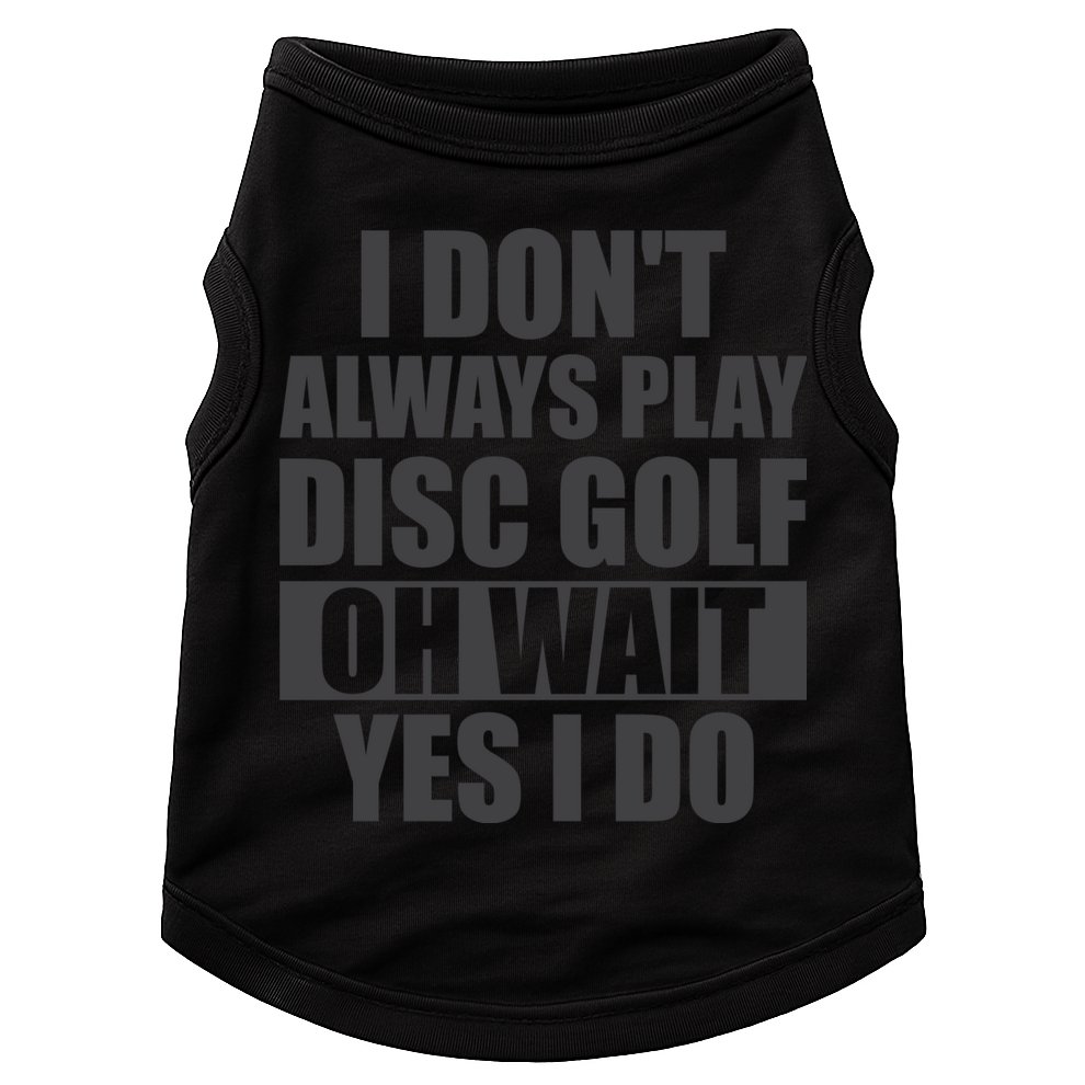 I Don't Always Play Disc Golf Disc Golf Themed Disc Golfers Doggie Tank
