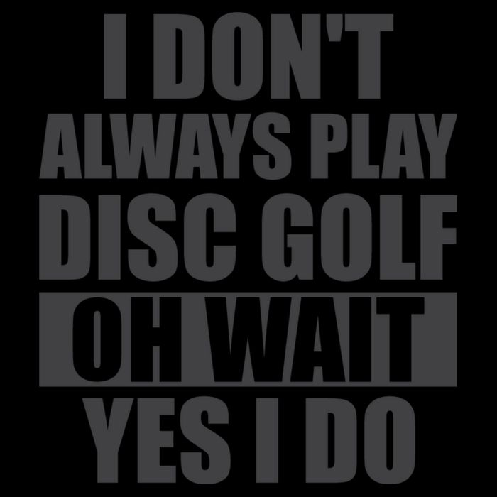 I Don't Always Play Disc Golf Disc Golf Themed Disc Golfers Doggie Tank