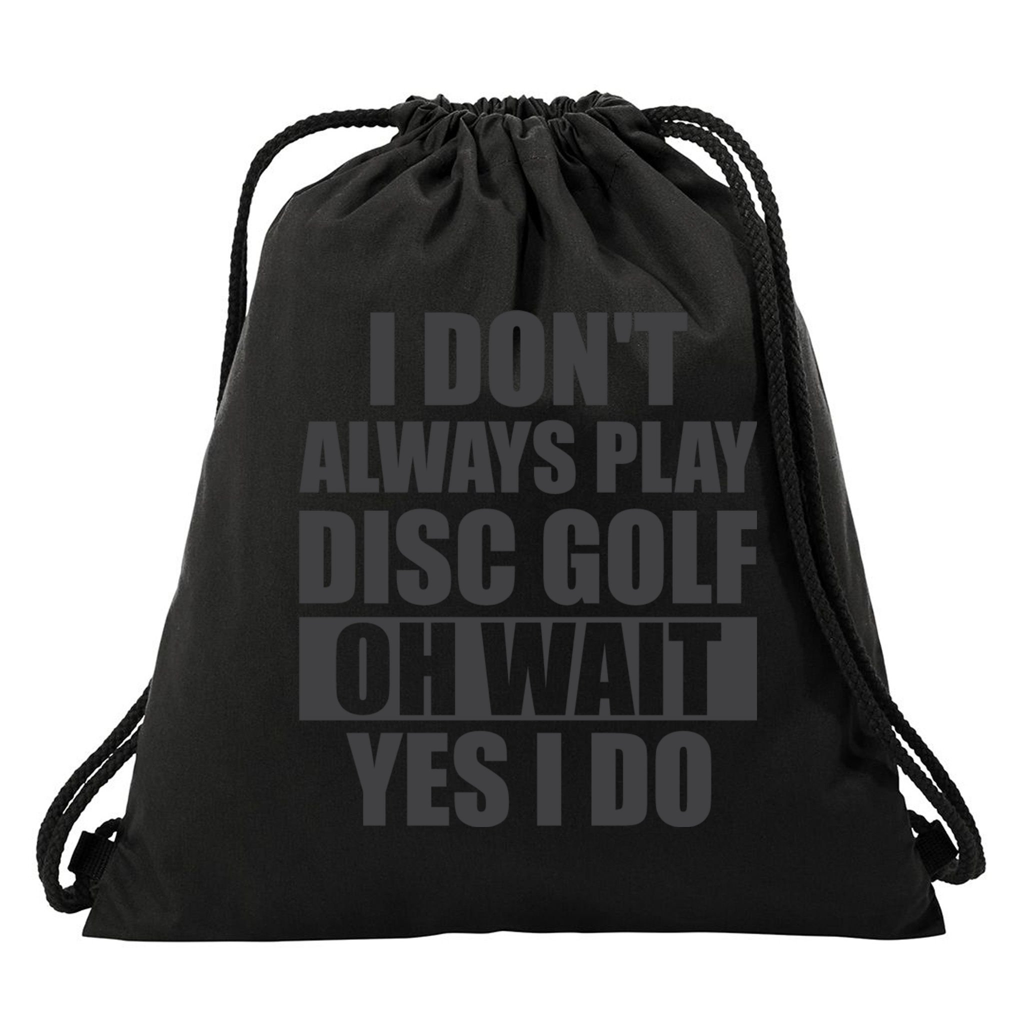 I Don't Always Play Disc Golf Disc Golf Themed Disc Golfers Drawstring Bag