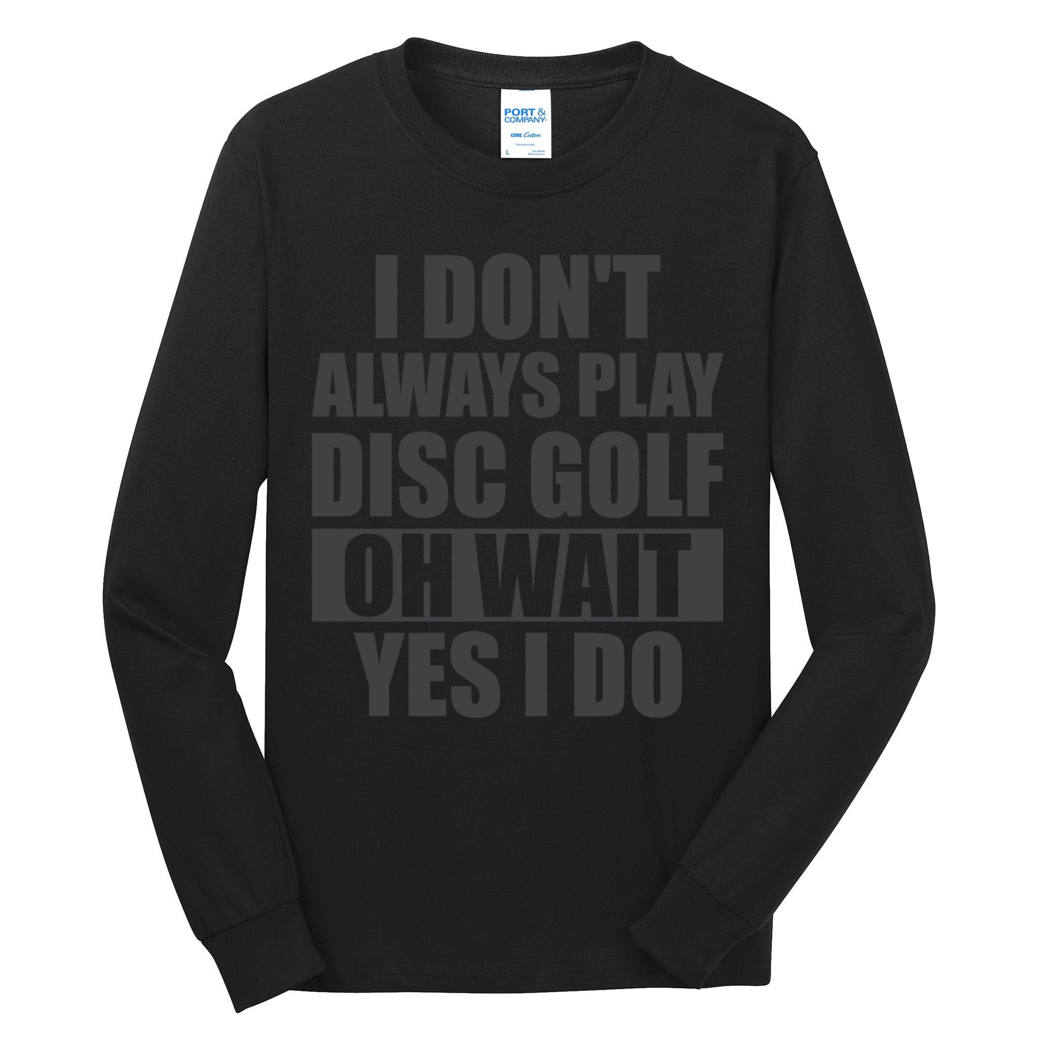 I Don't Always Play Disc Golf Disc Golf Themed Disc Golfers Tall Long Sleeve T-Shirt