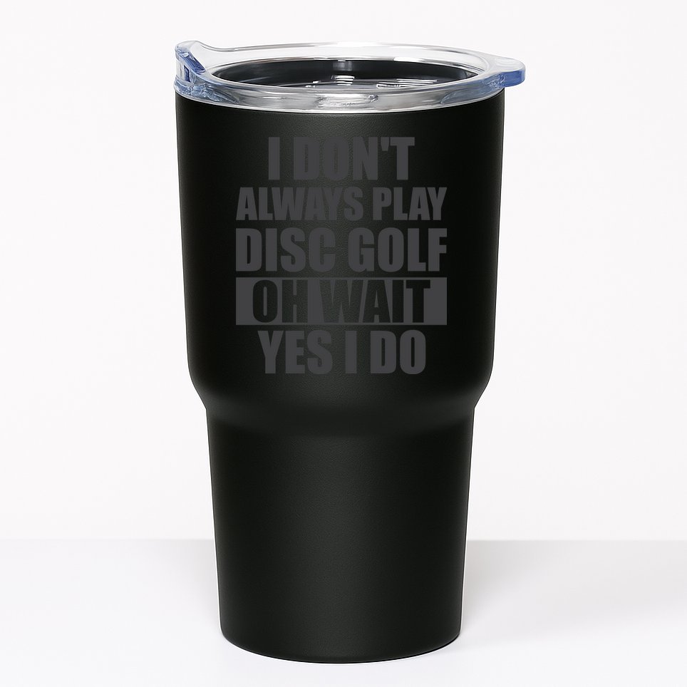 I Don't Always Play Disc Golf Disc Golf Themed Disc Golfers Tumbler