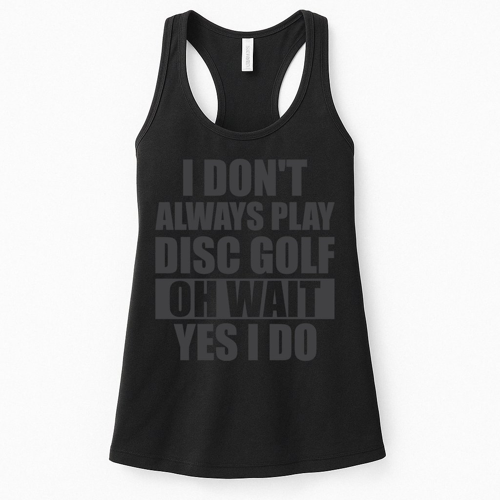 I Don't Always Play Disc Golf Disc Golf Themed Disc Golfers Womens Tank Top