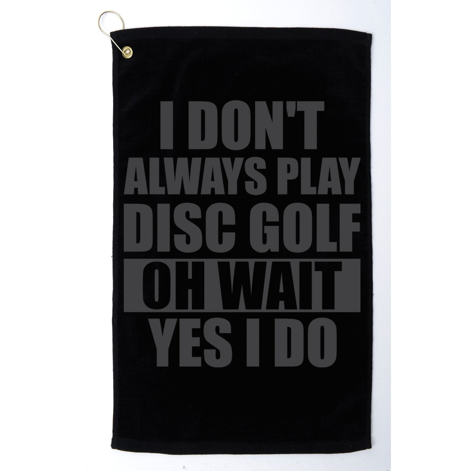 I Don't Always Play Disc Golf Disc Golf Themed Disc Golfers Golf Towel
