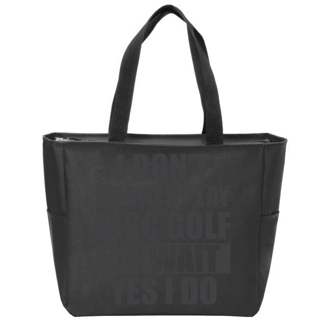 I Don't Always Play Disc Golf Disc Golf Themed Disc Golfers Zip Tote Bag
