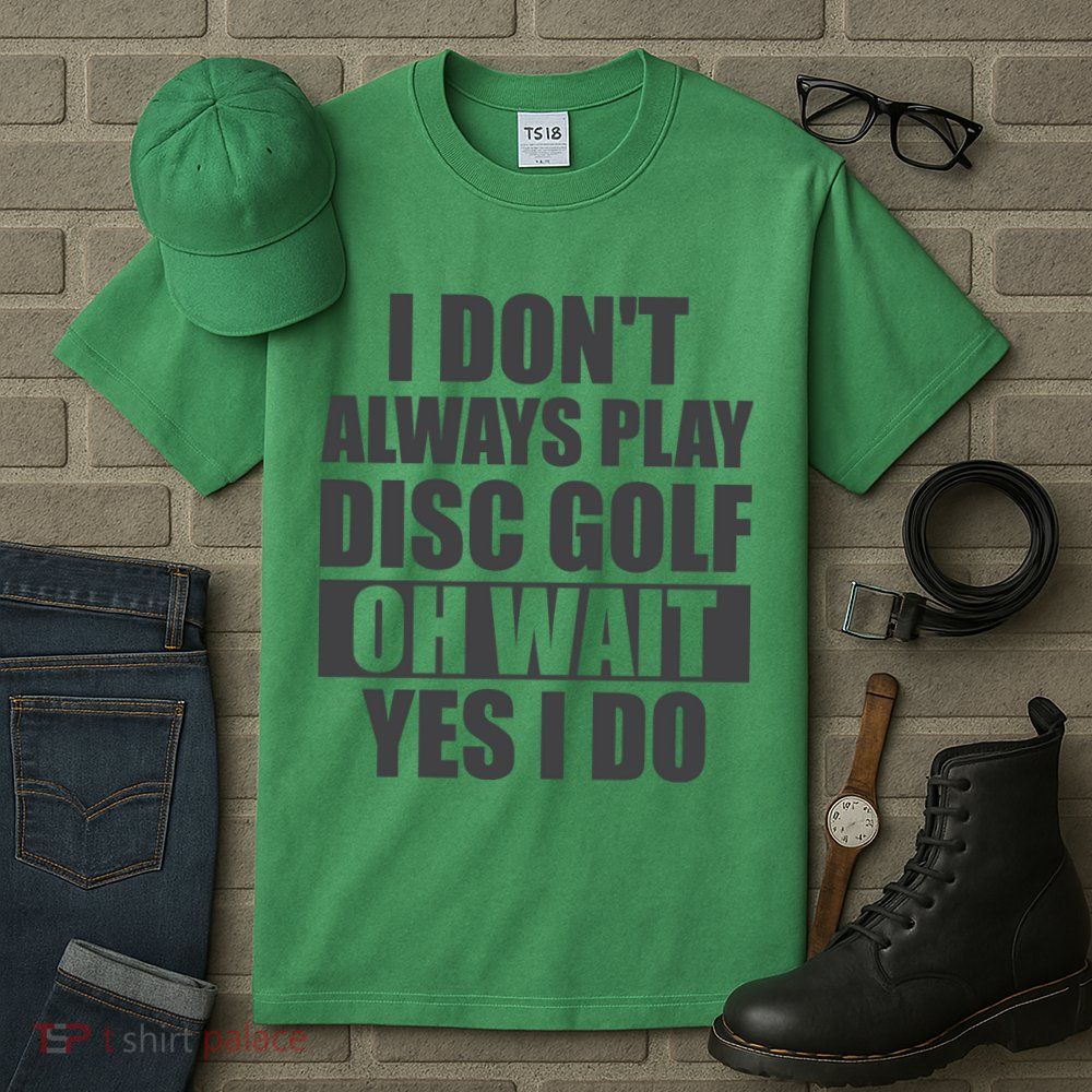 I Don't Always Play Disc Golf Disc Golf Themed Disc Golfers Tall T-Shirt
