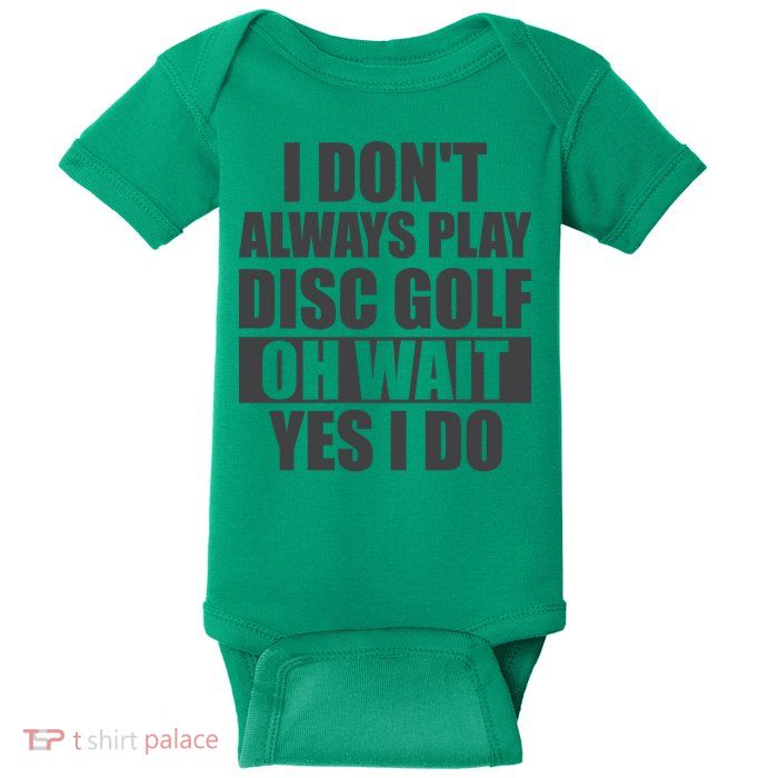 I Don't Always Play Disc Golf Disc Golf Themed Disc Golfers Baby Bodysuit