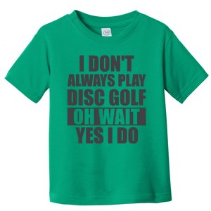 I Don't Always Play Disc Golf Disc Golf Themed Disc Golfers Toddler T-Shirt