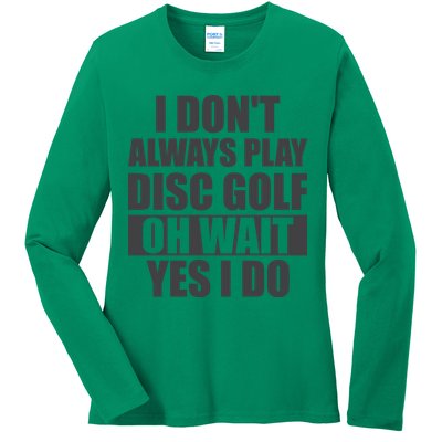 I Don't Always Play Disc Golf Disc Golf Themed Disc Golfers Ladies Long Sleeve Shirt