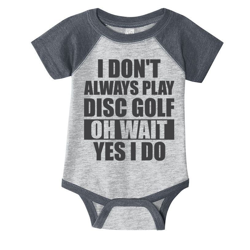 I Don't Always Play Disc Golf Disc Golf Themed Disc Golfers Infant Baby Jersey Bodysuit