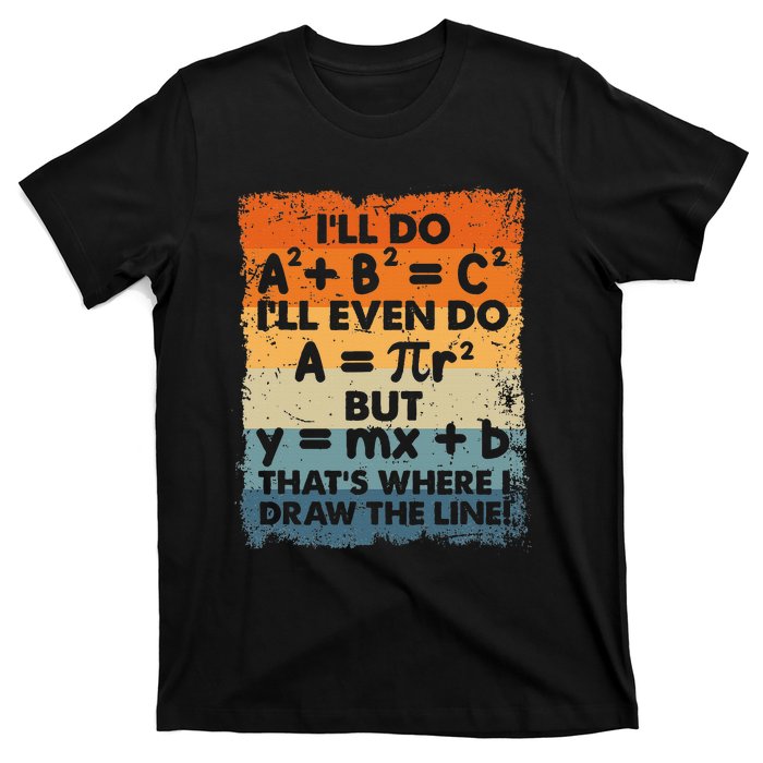 ILl Do A2 B2 = C2 ThatS Where I Draw The Line Math T-Shirt