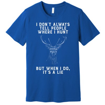 I Don't Always Tell People Where I Hunt Vintage Hunting Gift Premium T-Shirt