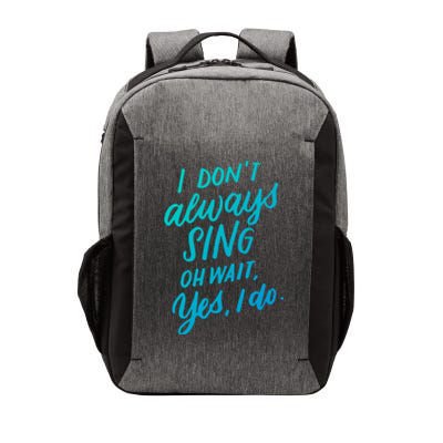 I Dont Always Sing Oh Wait Yes I Do Musical Theater Gift Vector Backpack