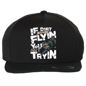 If Dirt Aint Flyin You Aint Tryin Dirt Bike MX Bike Rider Wool Snapback Cap