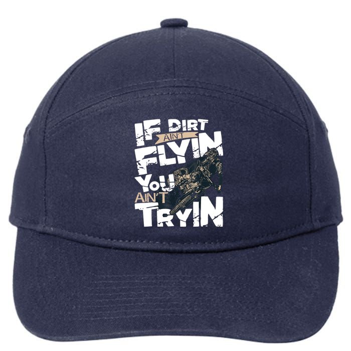 If Dirt Aint Flyin You Aint Tryin Dirt Bike MX Bike Rider 7-Panel Snapback Hat