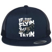 If Dirt Aint Flyin You Aint Tryin Dirt Bike MX Bike Rider Flat Bill Trucker Hat