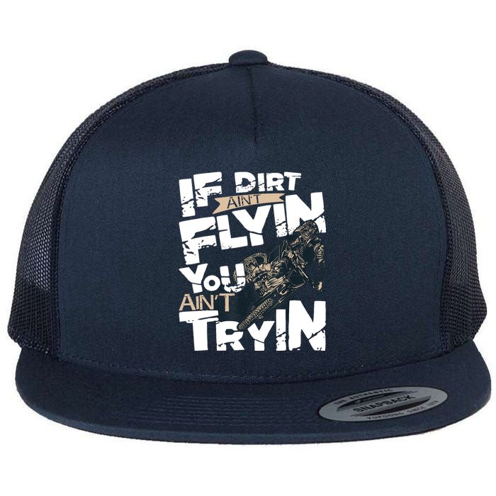 If Dirt Aint Flyin You Aint Tryin Dirt Bike MX Bike Rider Flat Bill Trucker Hat