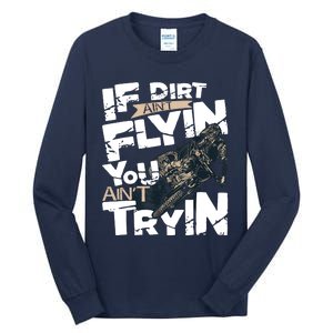 If Dirt Aint Flyin You Aint Tryin Dirt Bike MX Bike Rider Tall Long Sleeve T-Shirt