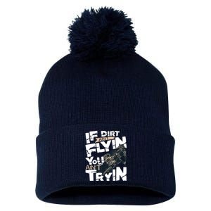 If Dirt Aint Flyin You Aint Tryin Dirt Bike MX Bike Rider Pom Pom 12in Knit Beanie