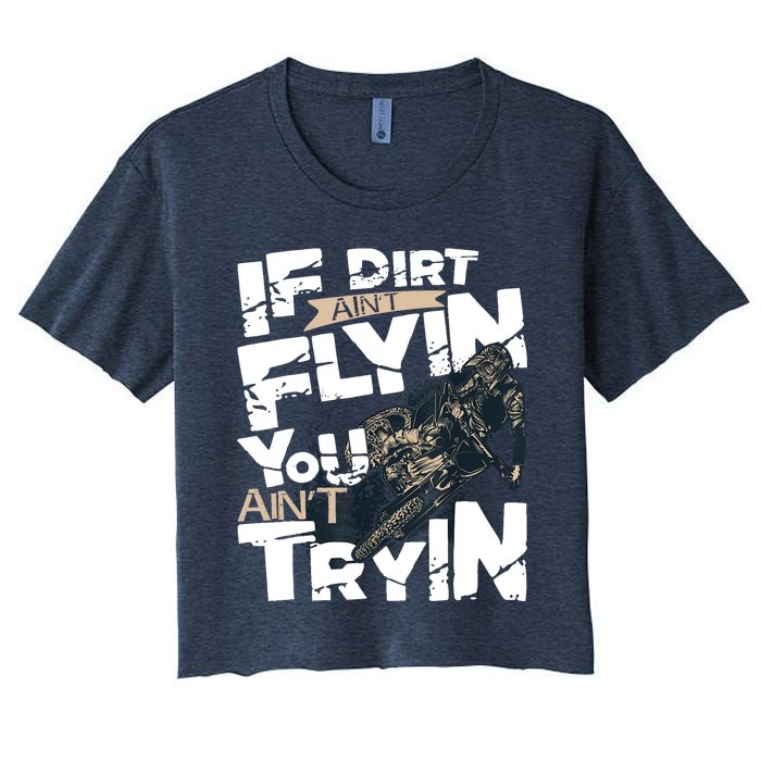 If Dirt Aint Flyin You Aint Tryin Dirt Bike MX Bike Rider Women's Crop Top Tee