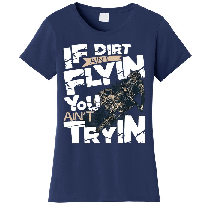 If Dirt Aint Flyin You Aint Tryin Dirt Bike MX Bike Rider Women's T-Shirt