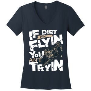 If Dirt Aint Flyin You Aint Tryin Dirt Bike MX Bike Rider Women's V-Neck T-Shirt