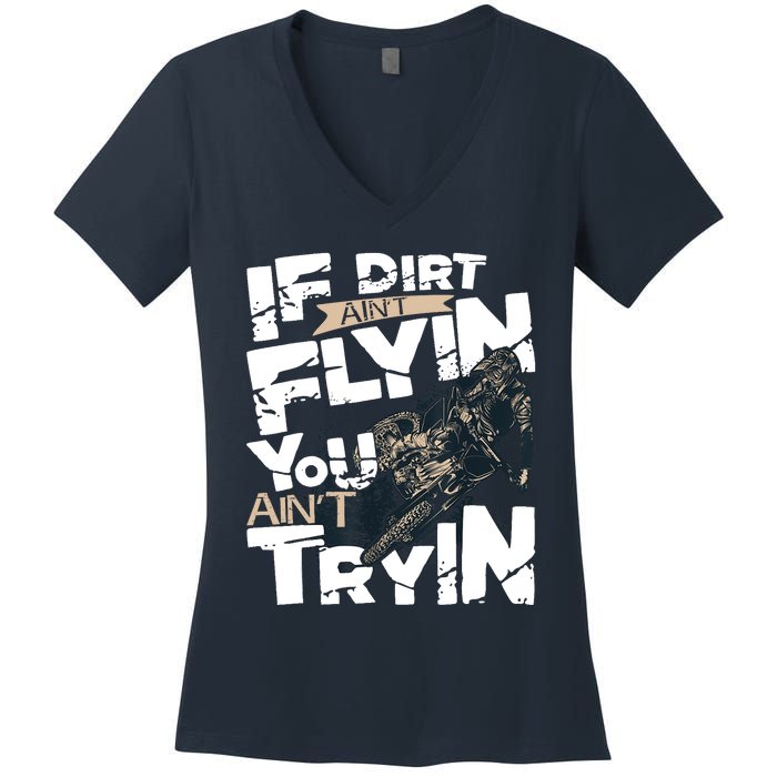 If Dirt Aint Flyin You Aint Tryin Dirt Bike MX Bike Rider Women's V-Neck T-Shirt