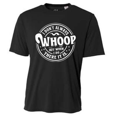 I Dont Always Whoop But When I Do There It Is Funny Saying Cooling Performance Crew T-Shirt