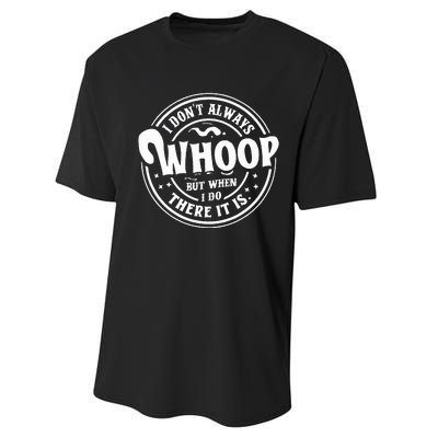 I Dont Always Whoop But When I Do There It Is Funny Saying Performance Sprint T-Shirt