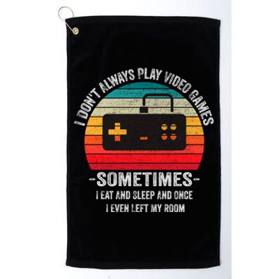 I Dont Always Play Video Games Funny Gamer Gift Meaningful Gift Platinum Collection Golf Towel