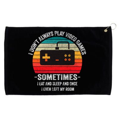 I Dont Always Play Video Games Funny Gamer Gift Meaningful Gift Grommeted Golf Towel