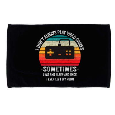 I Dont Always Play Video Games Funny Gamer Gift Meaningful Gift Microfiber Hand Towel