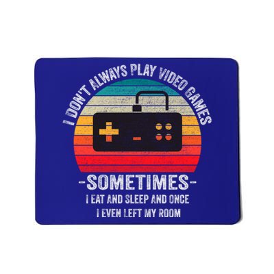 I Dont Always Play Video Games Funny Gamer Gift Meaningful Gift Mousepad