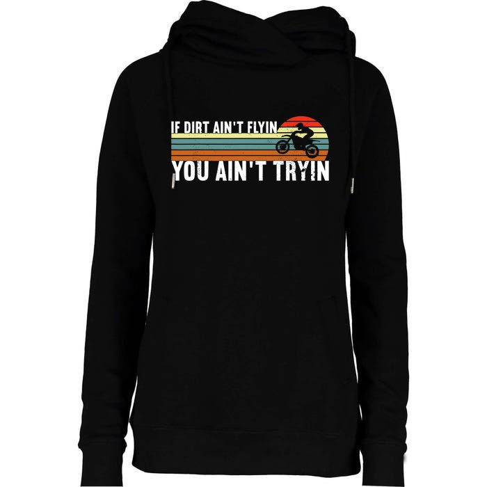 If Dirt Aint Flying You Aint Trying, Dirt Biking Dirt Biker Womens Funnel Neck Pullover Hood