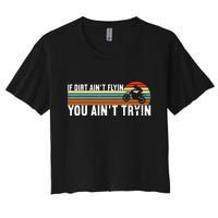 If Dirt Aint Flying You Aint Trying, Dirt Biking Dirt Biker Women's Crop Top Tee