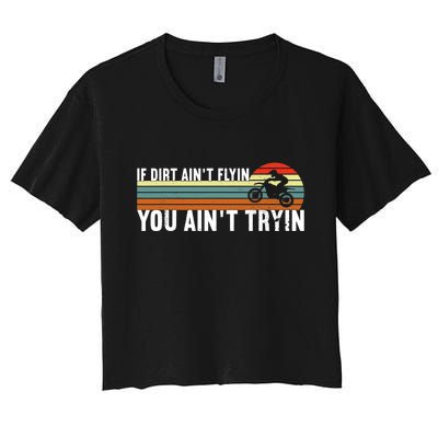 If Dirt Aint Flying You Aint Trying, Dirt Biking Dirt Biker Women's Crop Top Tee