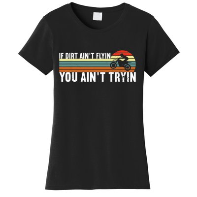 If Dirt Aint Flying You Aint Trying, Dirt Biking Dirt Biker Women's T-Shirt