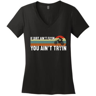 If Dirt Aint Flying You Aint Trying, Dirt Biking Dirt Biker Women's V-Neck T-Shirt