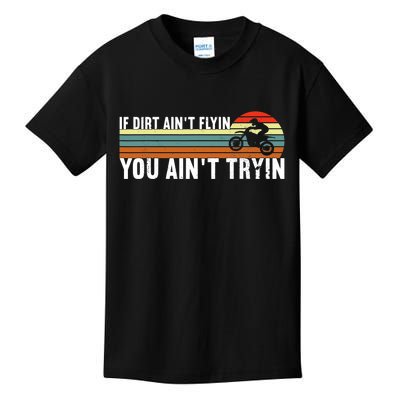 If Dirt Aint Flying You Aint Trying, Dirt Biking Dirt Biker Kids T-Shirt